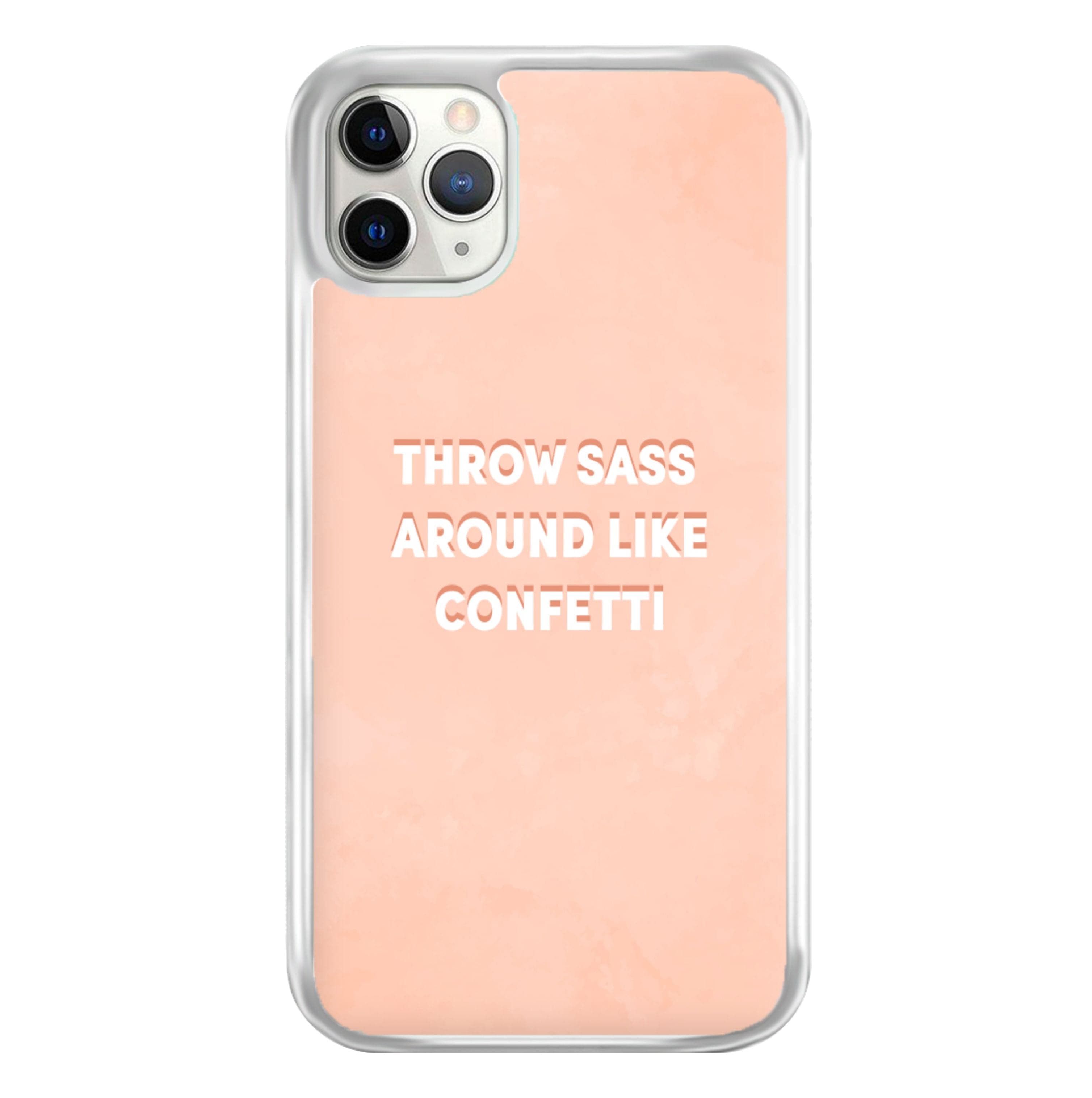 Throw Sass Around Like Confetti Phone Case