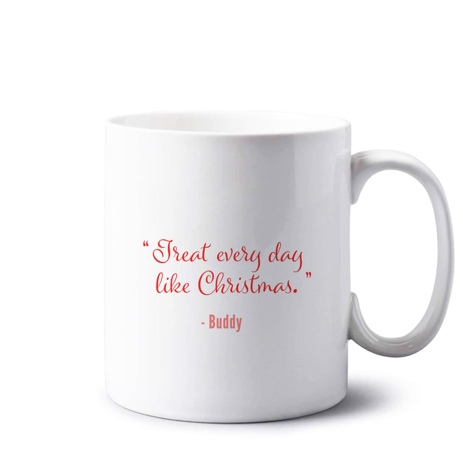 Treat Every Day Like Christmas - Elf Mug