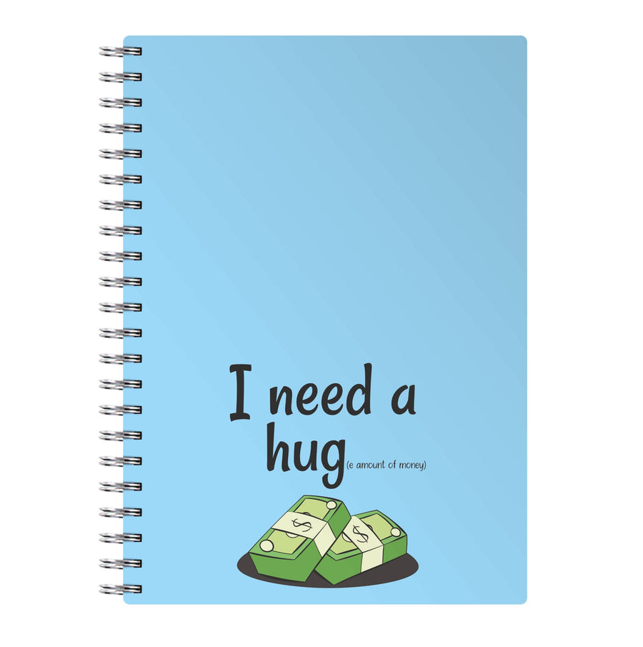 I Need A Hug - Funny Quotes Notebook