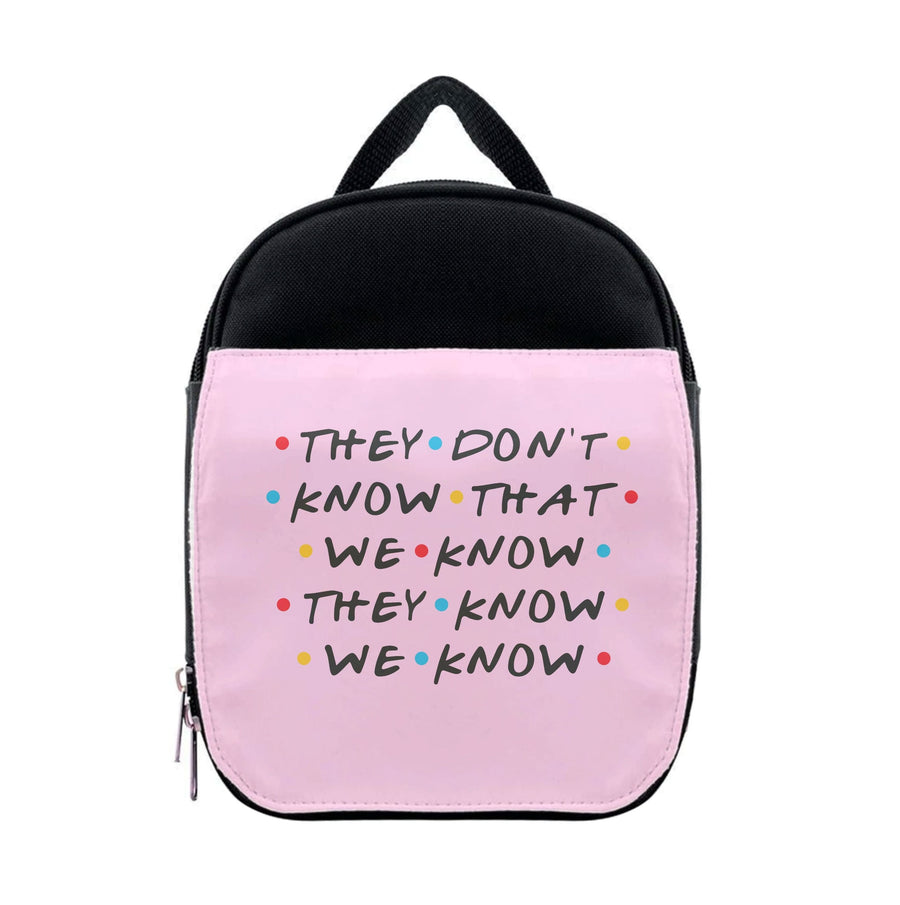 They Dont Know That We Know - Friends Lunchbox