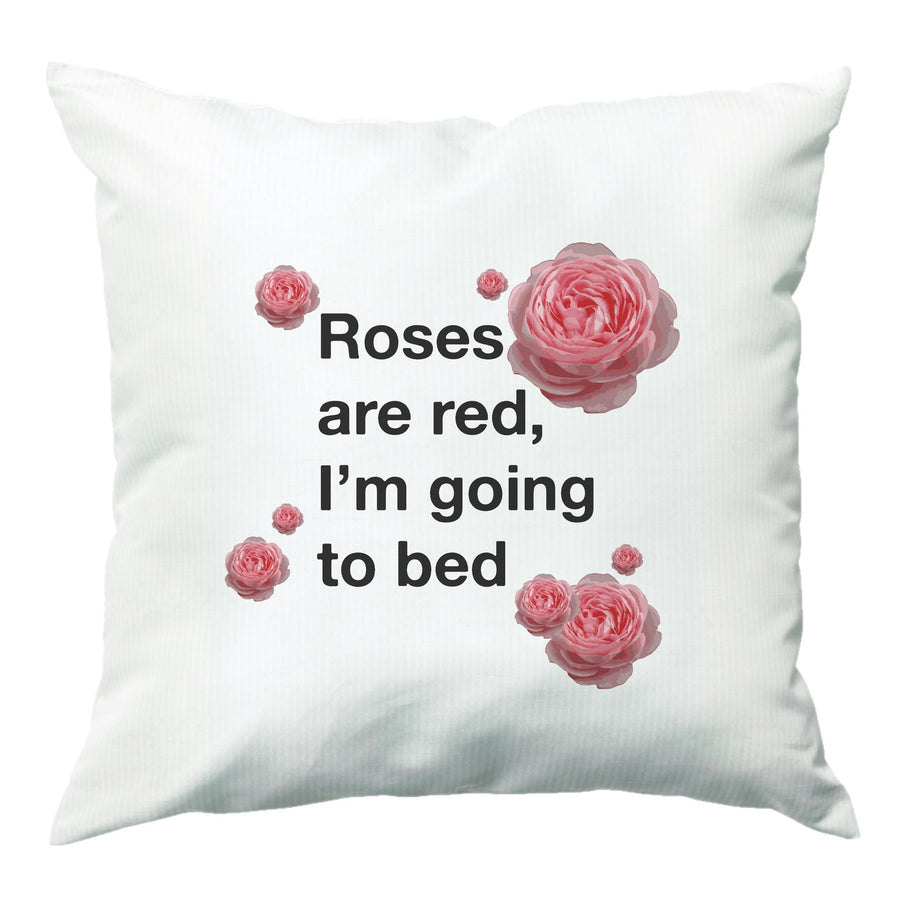 Roses Are Red I'm Going To Bed - Funny Quotes Cushion