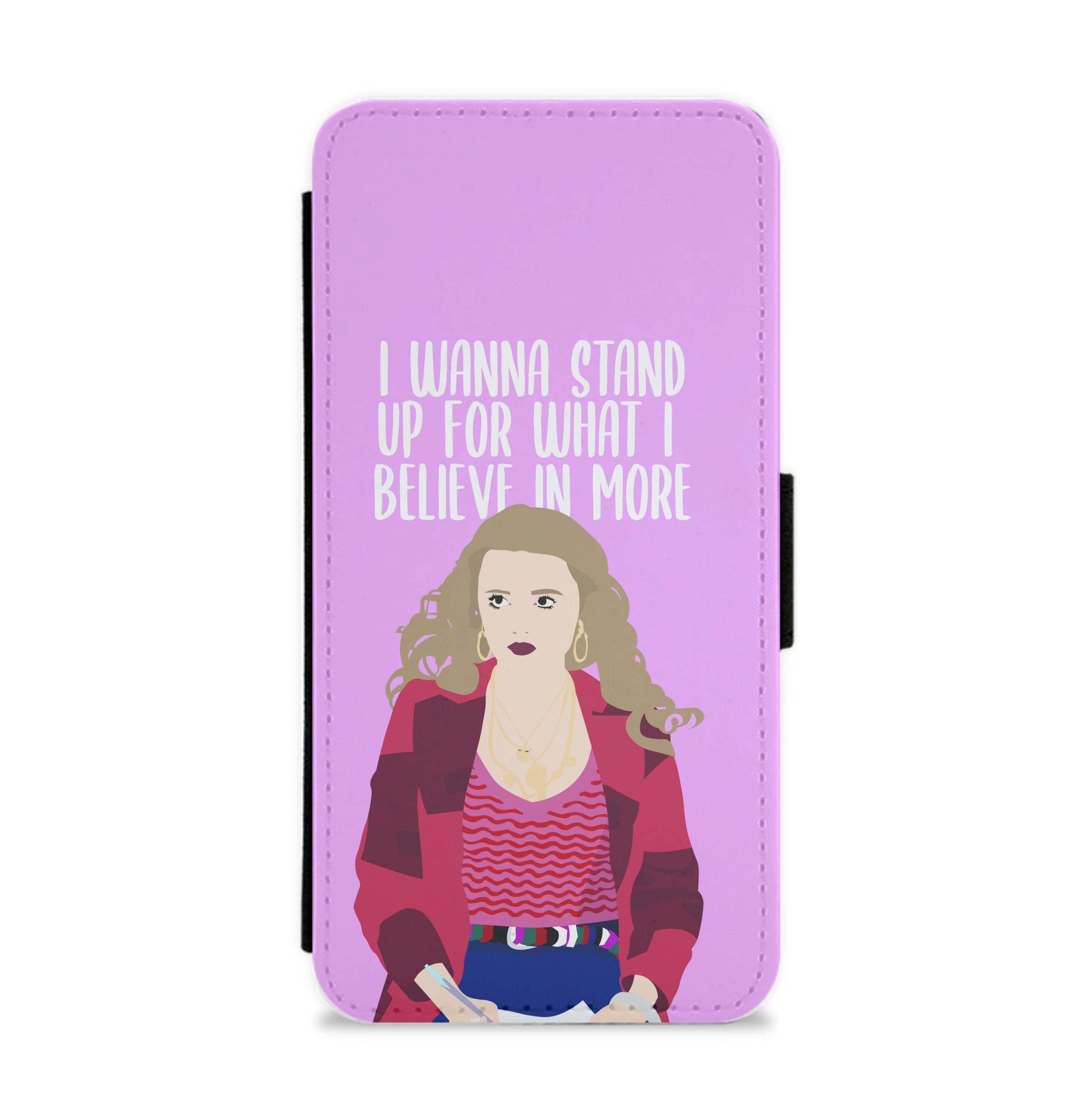 I Wanna Stand Up For What I Believe In More Flip / Wallet Phone Case