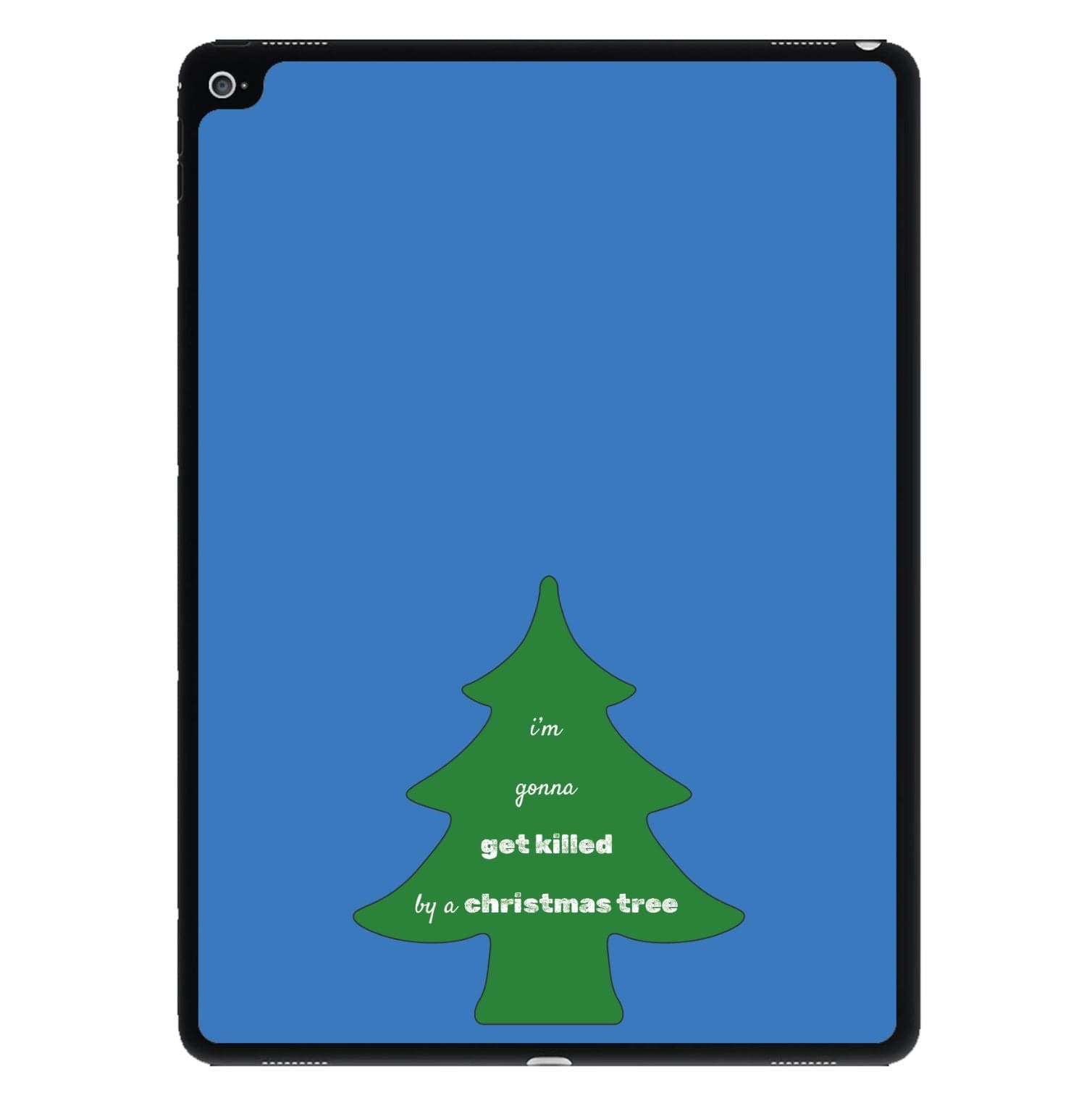 I'm Gonna Get Killed By A Christmas Tree iPad Case