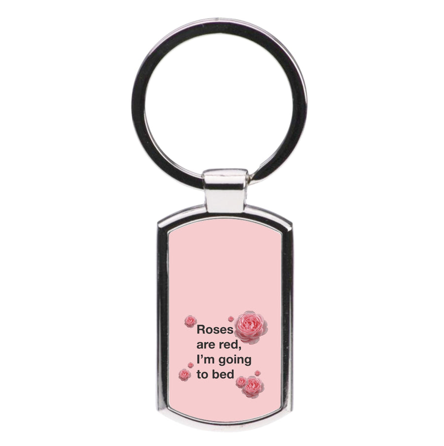 Roses Are Red I'm Going To Bed - Funny Quotes Luxury Keyring
