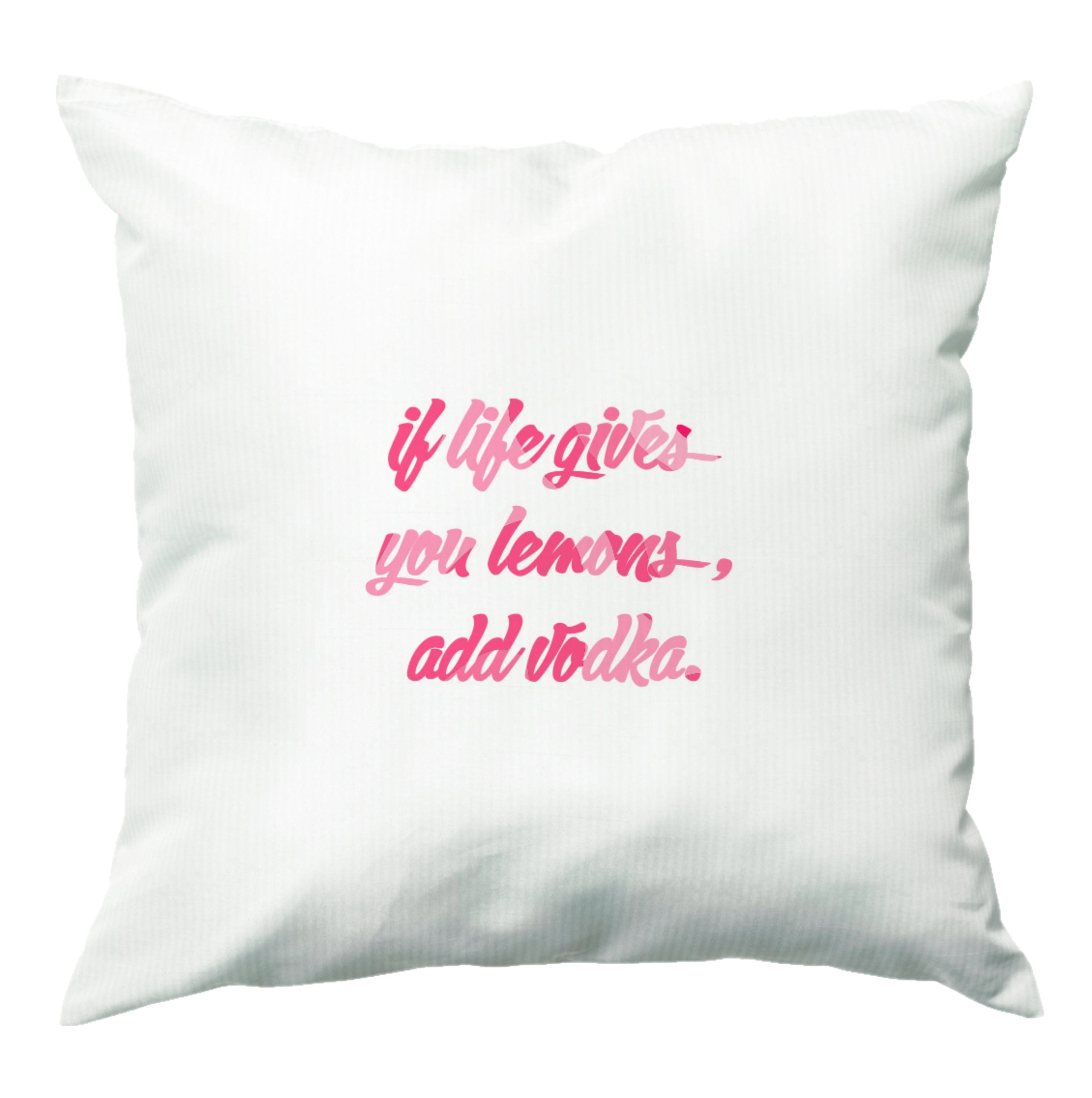 If Life Gives You Lemons, Add Vodka - Sassy Quotes Cushion