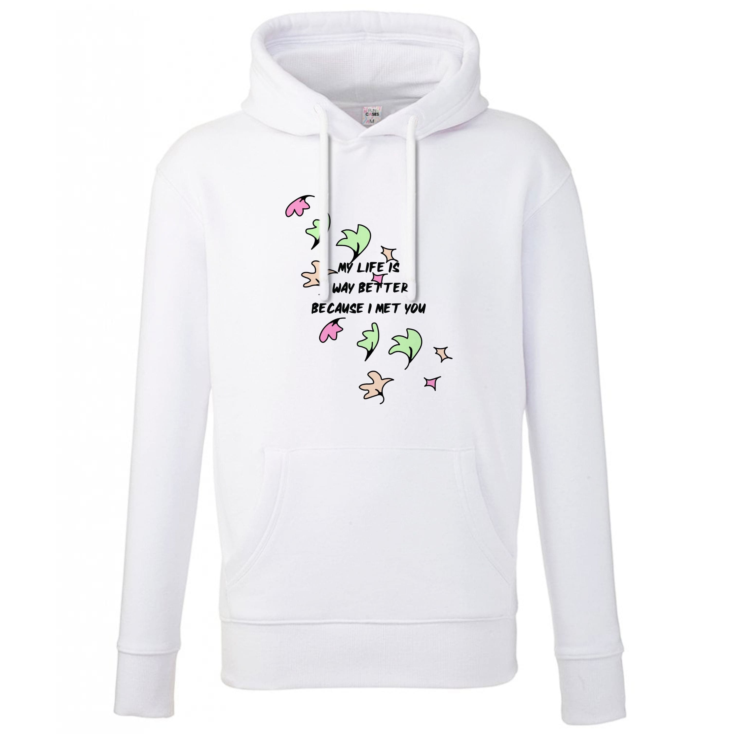 My Life Is Way Better Because I Met You - Heart TV Hoodie