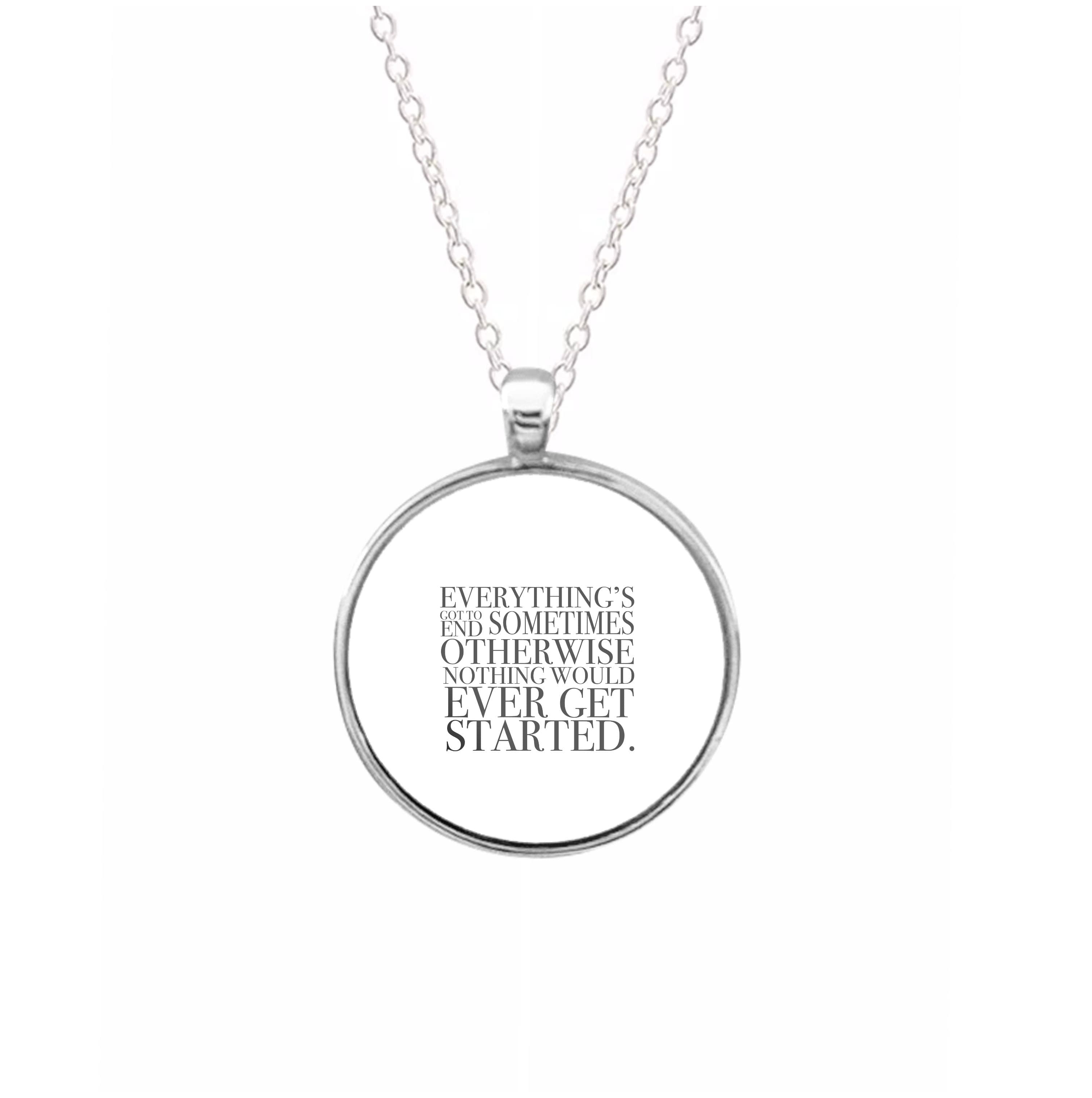 Everything's Got To End Sometimes Necklace