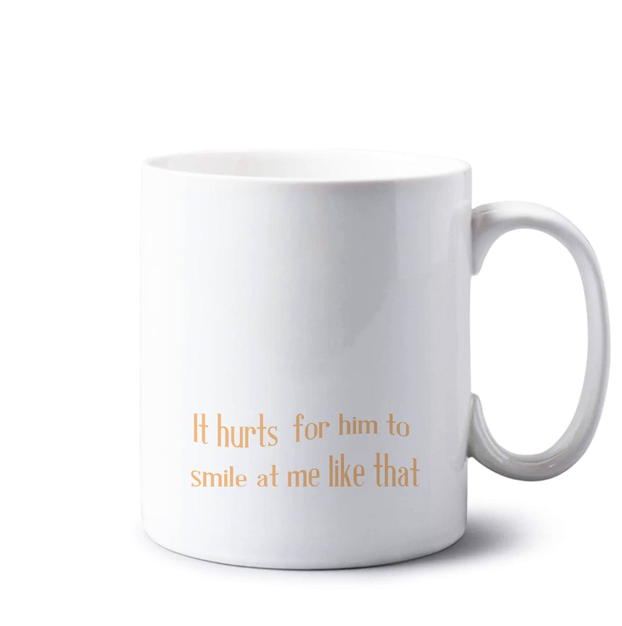 It Hurts For Him To Smile At Me Like That - If He Had Been With Me Mug