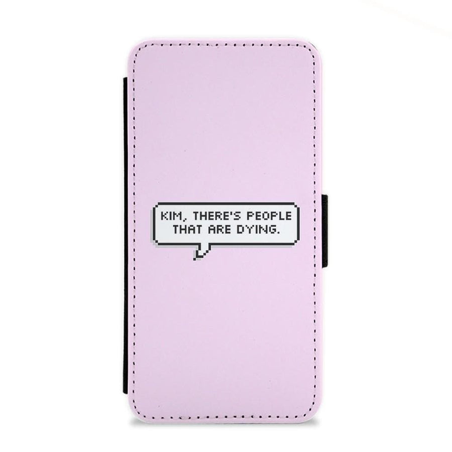Kim, There's People That Are Dying Flip Wallet Phone Case - Fun Cases