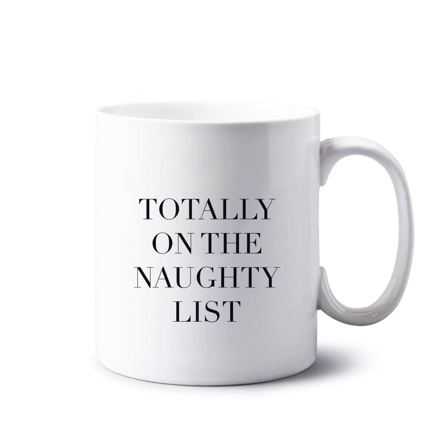 Totally On The Naughty List - Naughty Or Nice  Mug