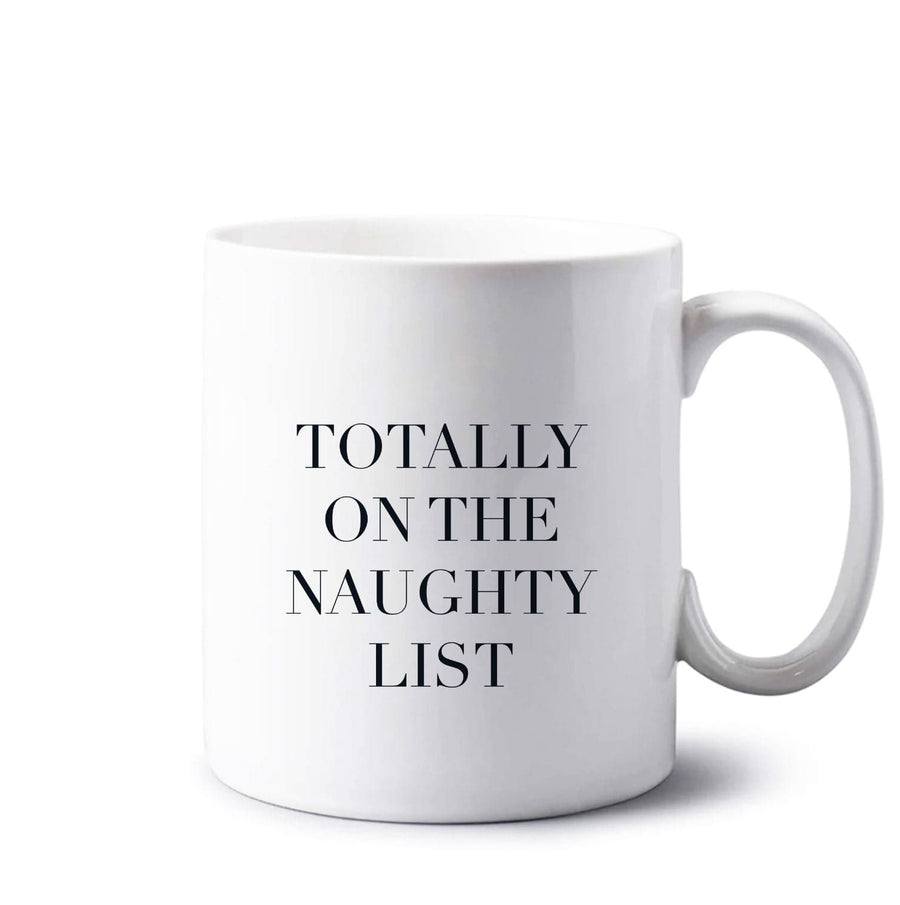 Totally On The Naughty List - Naughty Or Nice  Mug