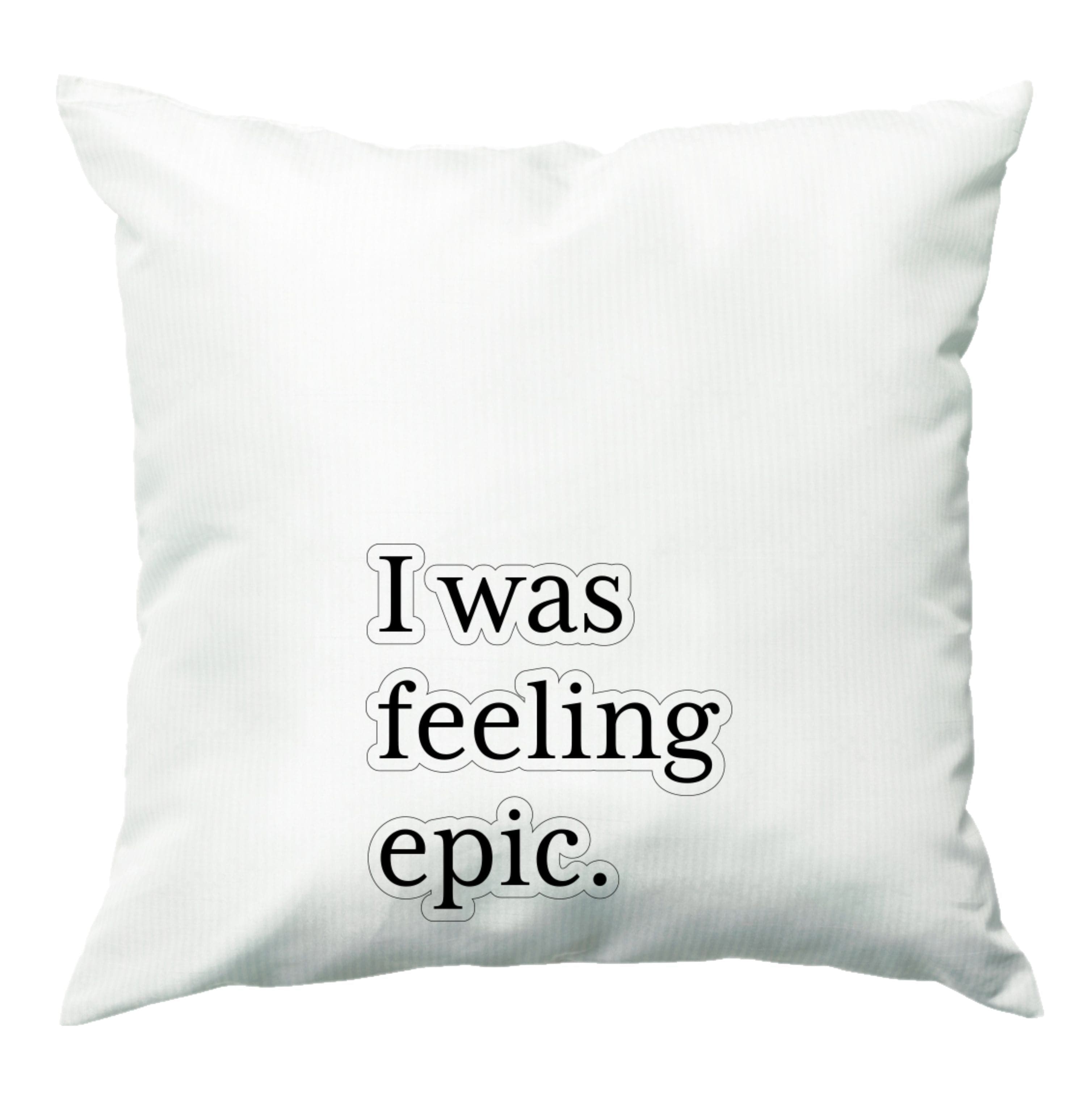 I Was Feeling Epic - VD Cushion