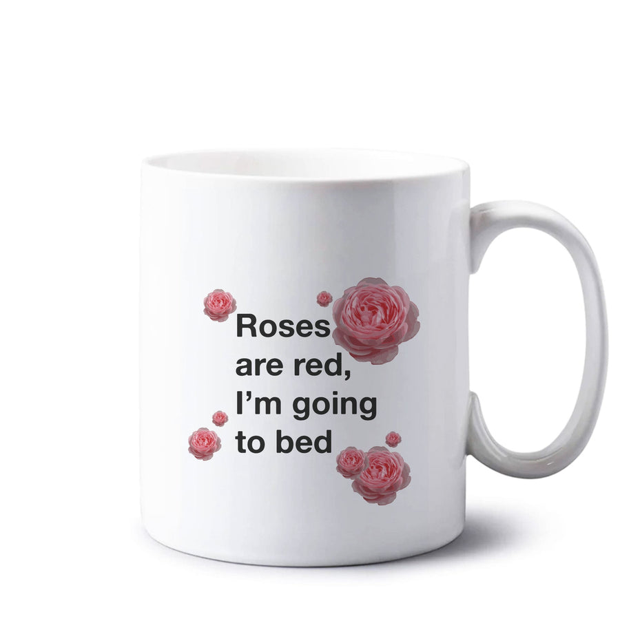 Roses Are Red I'm Going To Bed - Funny Quotes Mug
