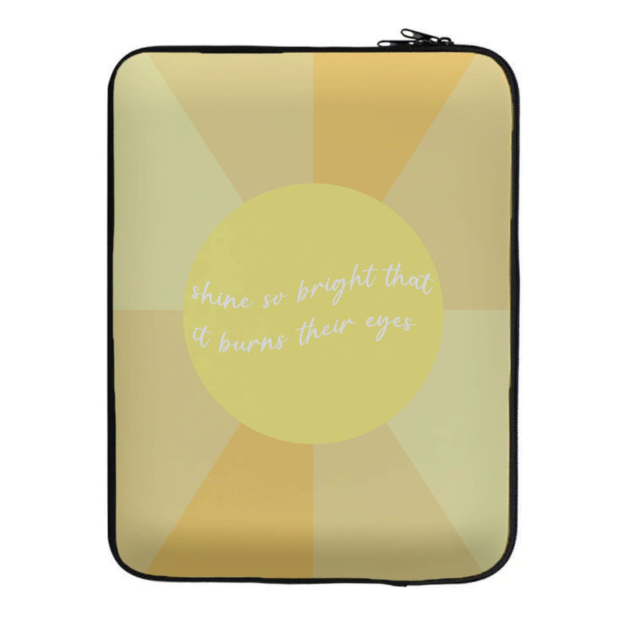 Shine So Bright It Burns Their Eyes - Funny Quotes Laptop Sleeve