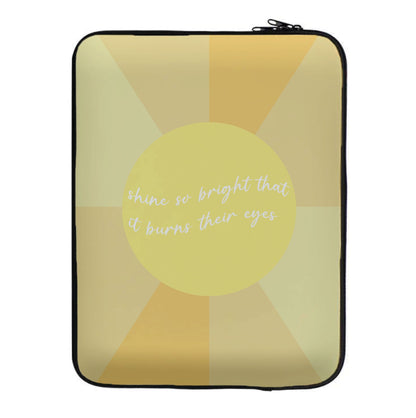 Shine So Bright It Burns Their Eyes - Funny Quotes Laptop Sleeve