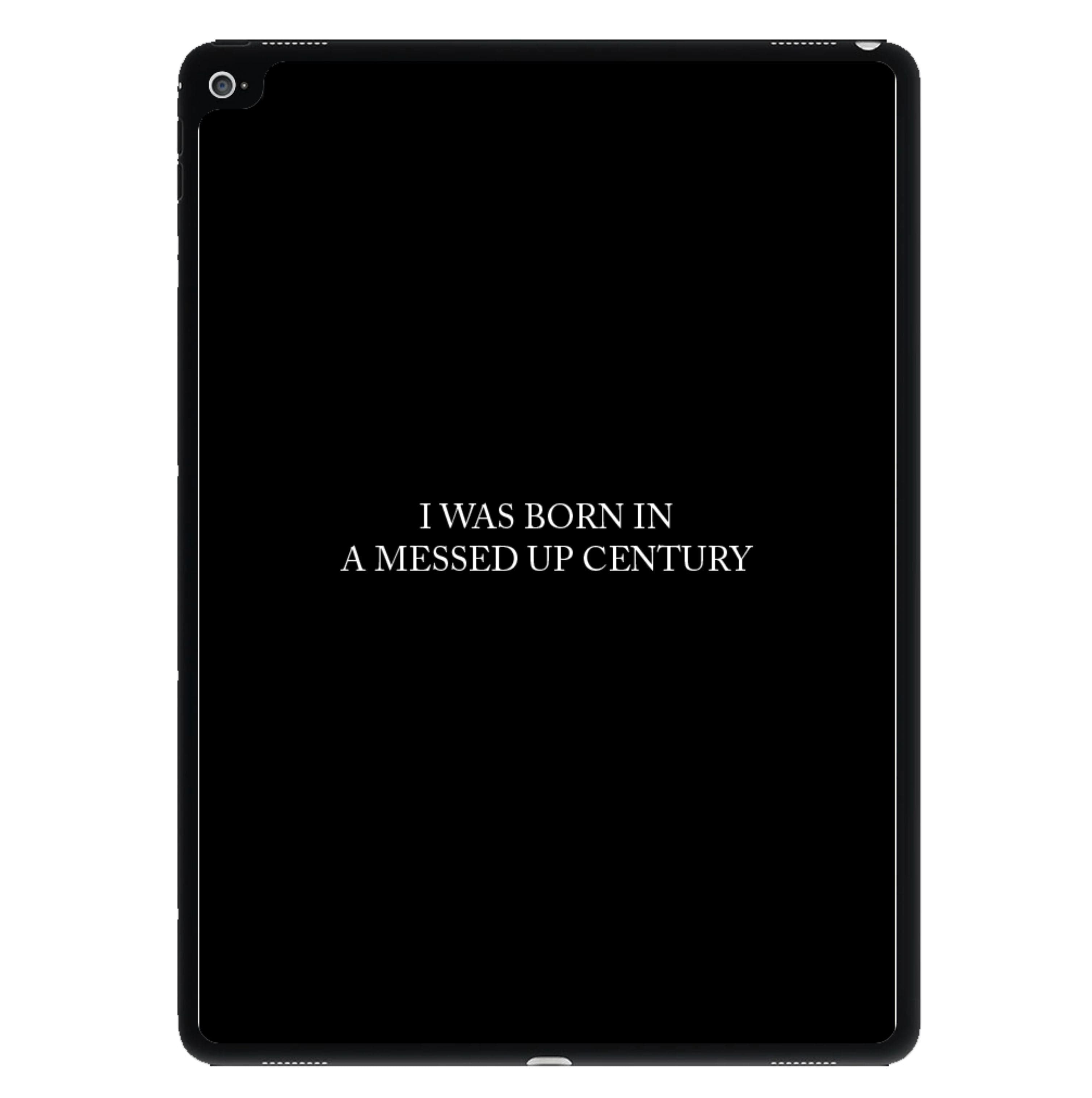 I Was Born In A Messed Up Century iPad Case