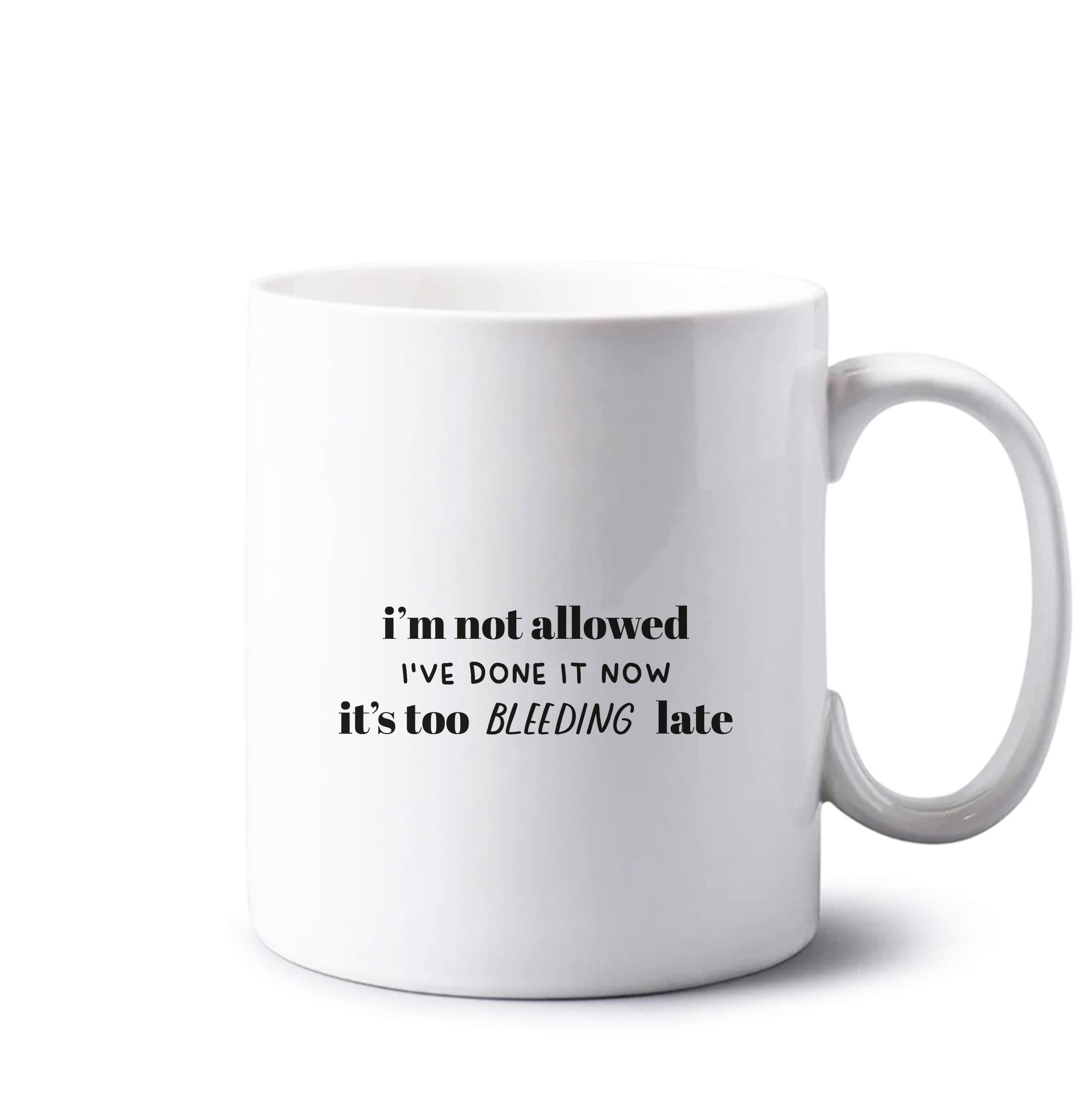 It's Too Bleeding Late - British Pop Culture Mug