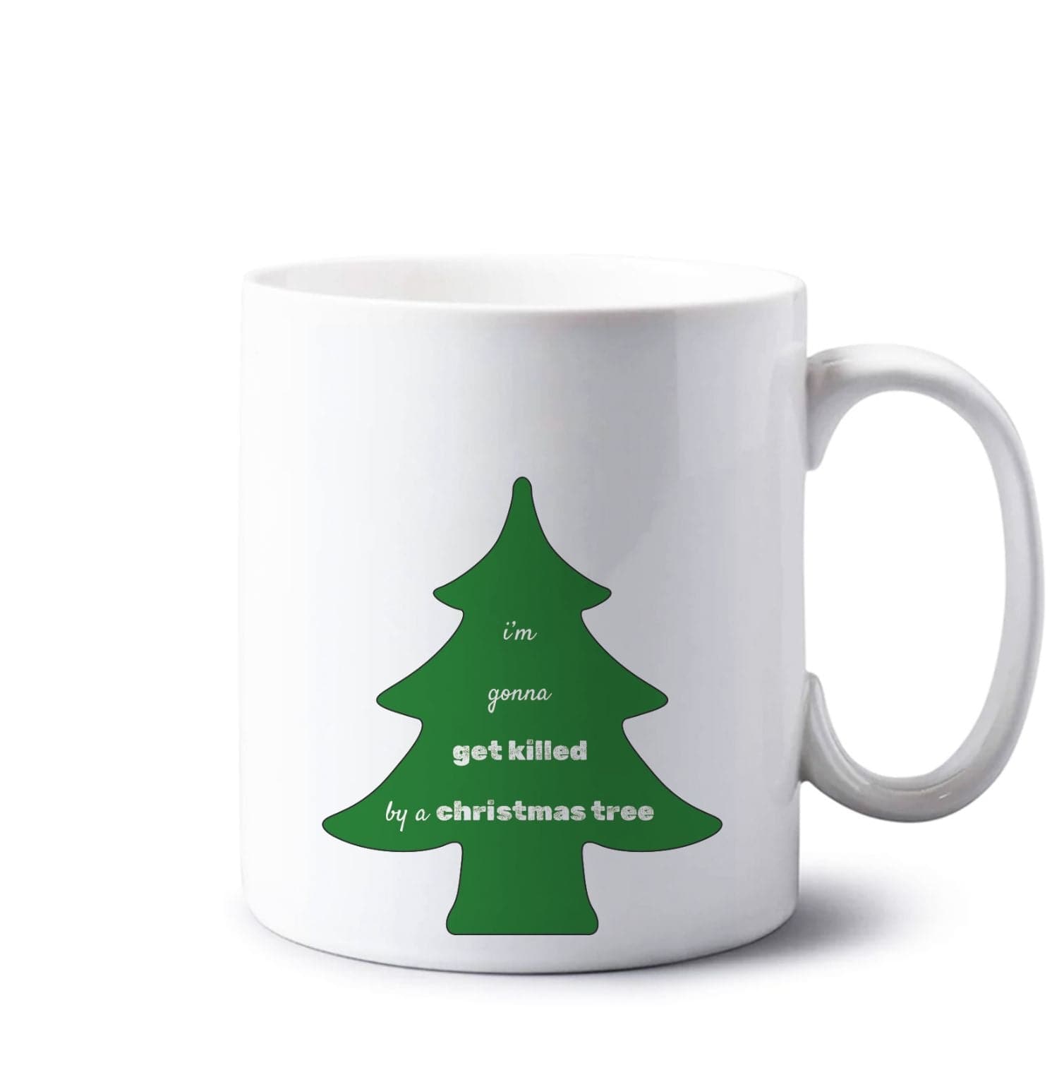 I'm Gonna Get Killed By A Christmas Tree Mug