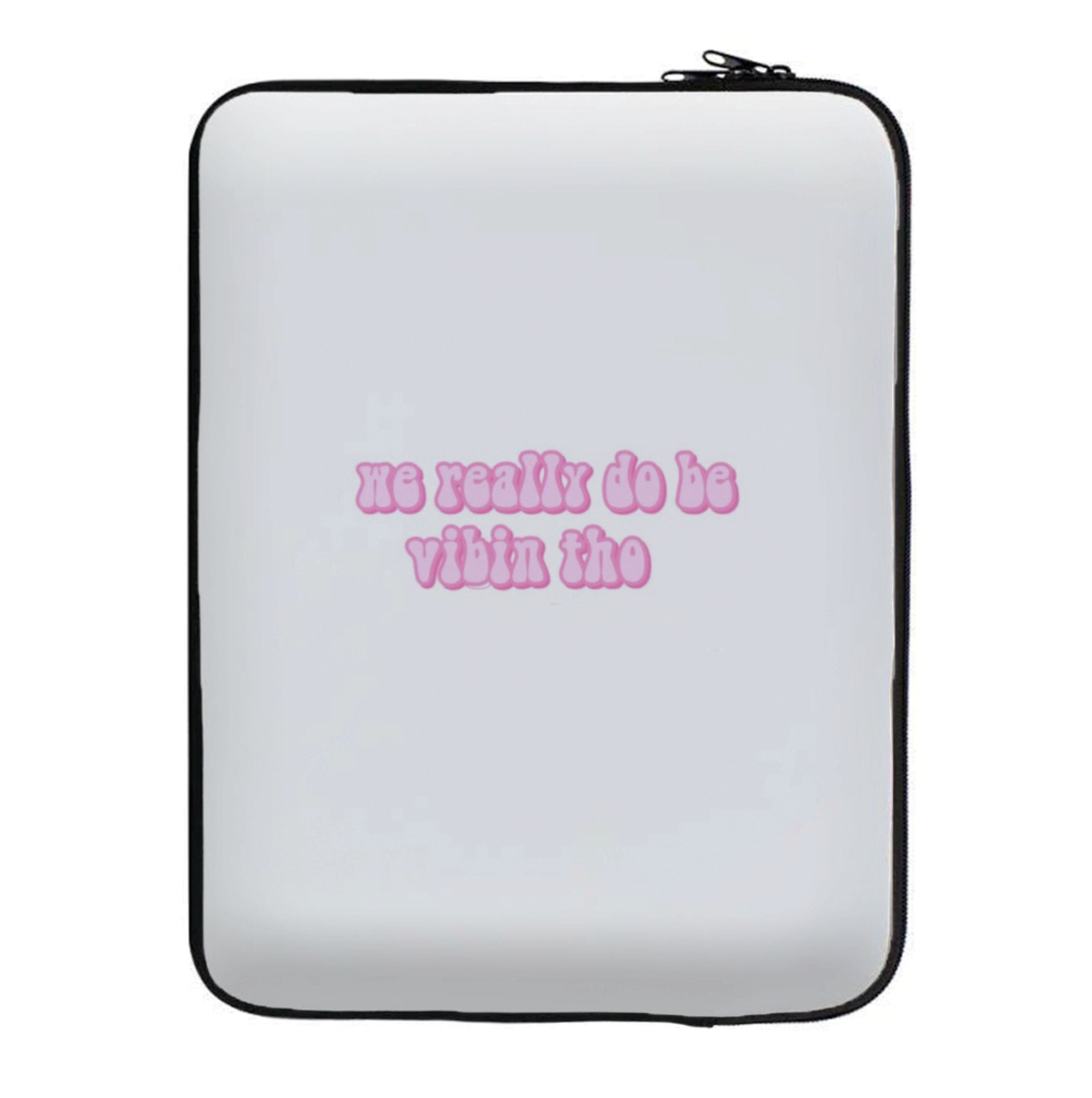 We Really Do Be Vibin Tho - TikTok Laptop Sleeve