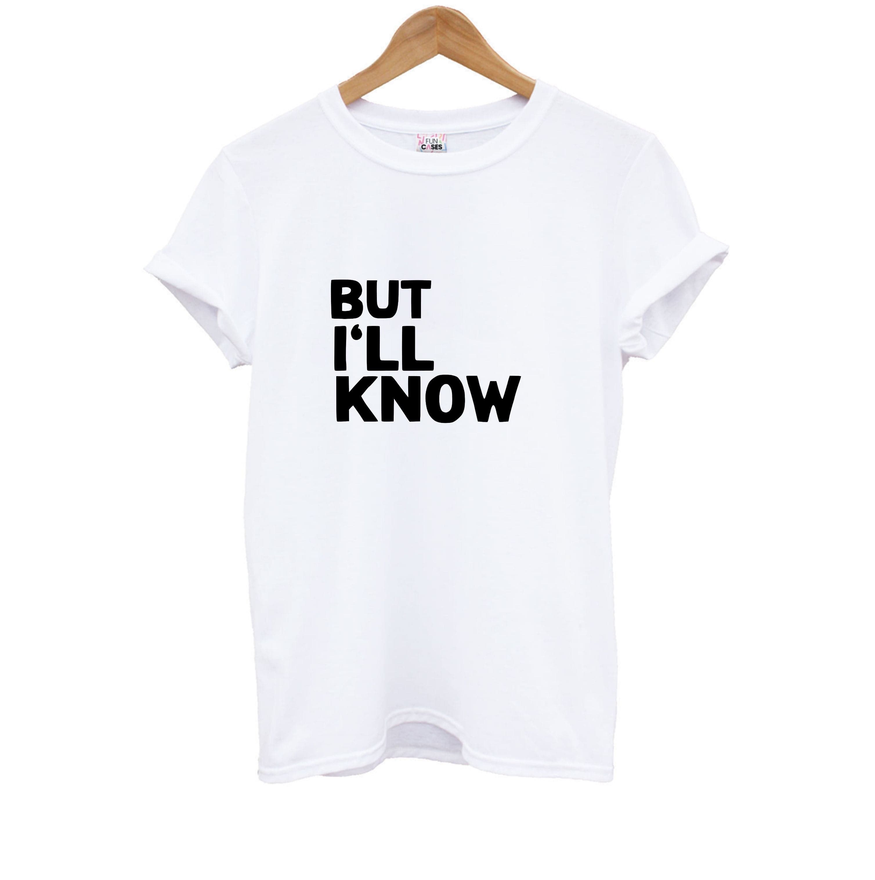 But I'll Know - TikTok Trends Kids T-Shirt