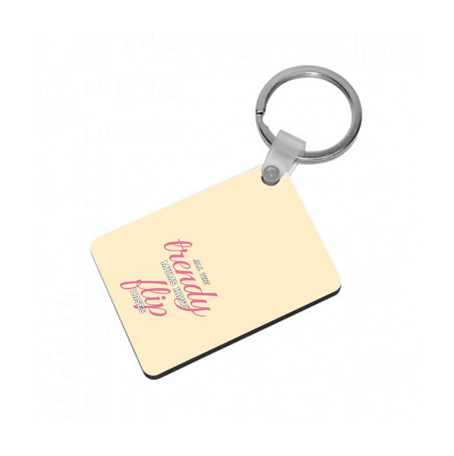 Trendy Mums Have Flip Cases - Mothers Day Keyring
