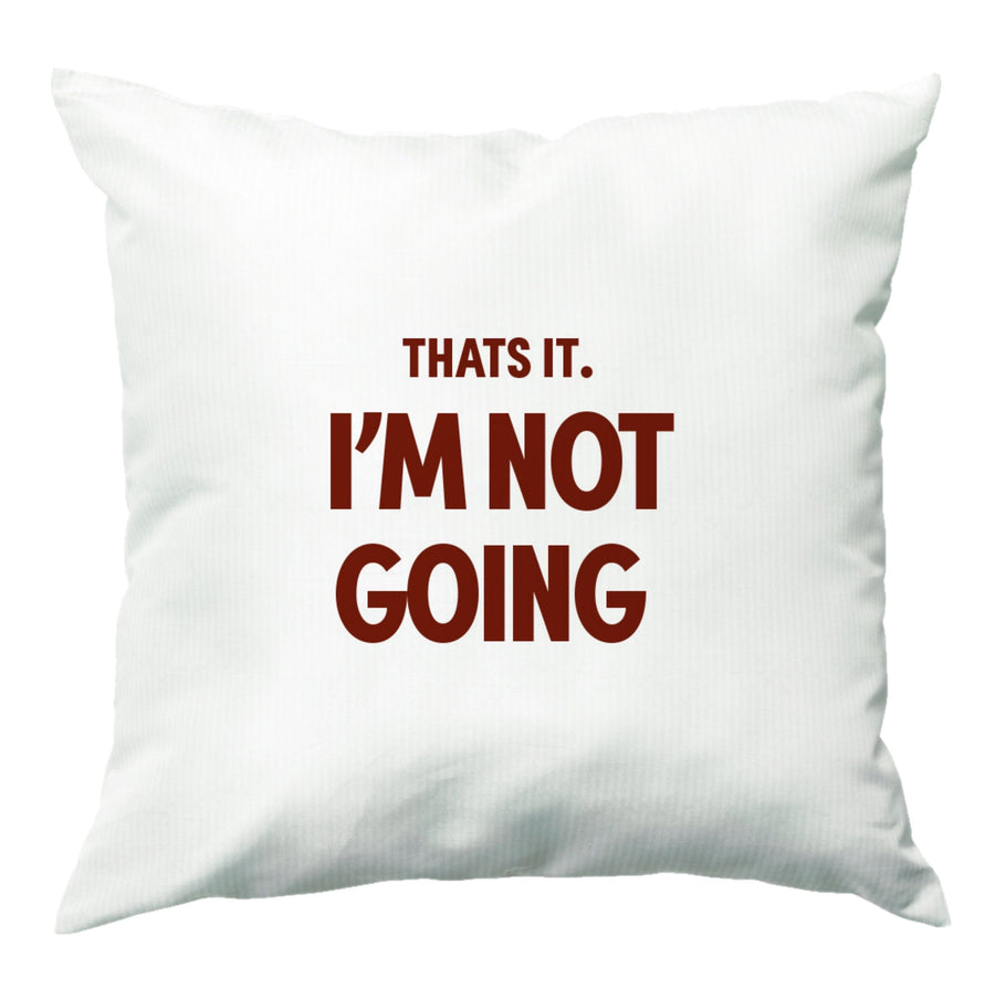 That's It I'm Not Going - Grinch Cushion
