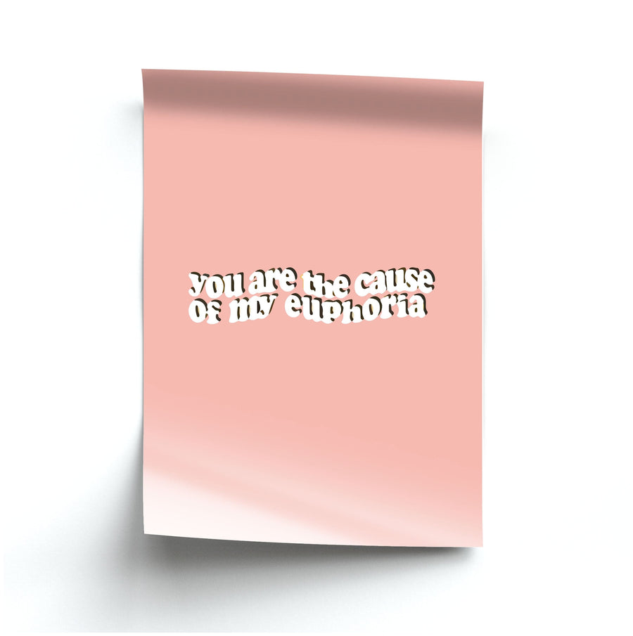 You Are The Cause Of My Eurphoria Poster