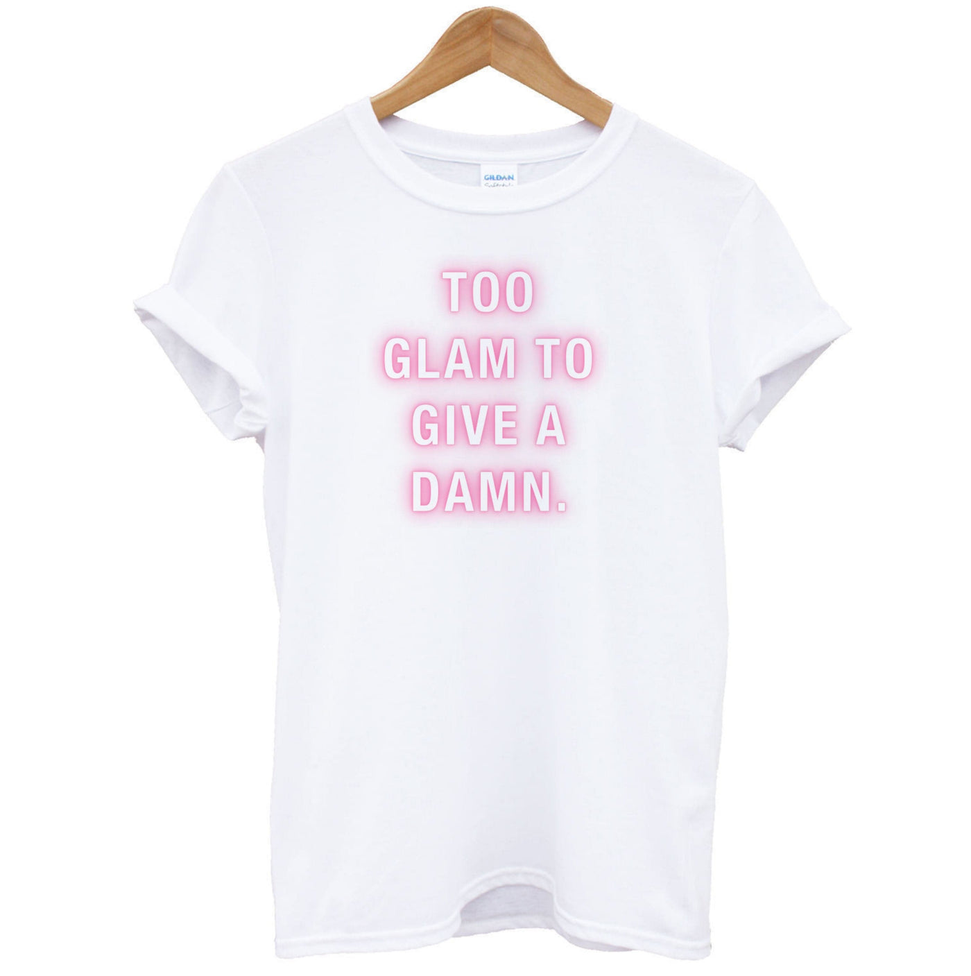 Too Glam To Give A Damn T-Shirt