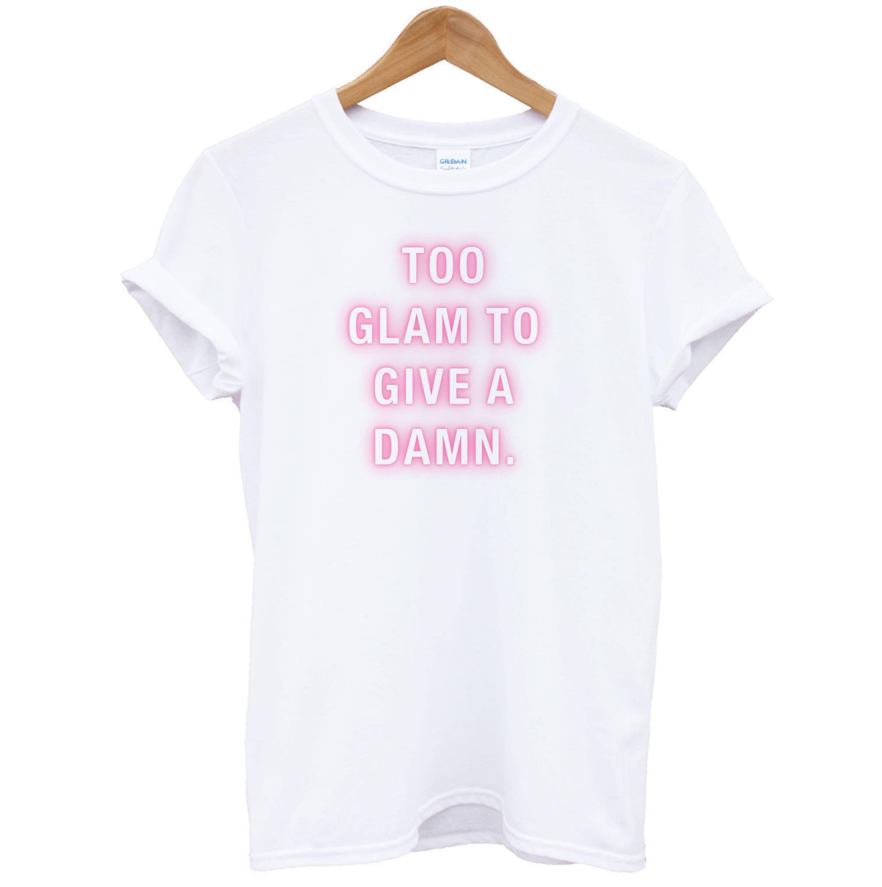 Too Glam To Give A Damn T-Shirt