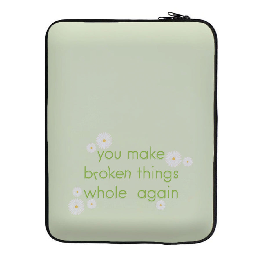 You Make Broken Things Whole Again - The Things We Never Got Over Laptop Sleeve