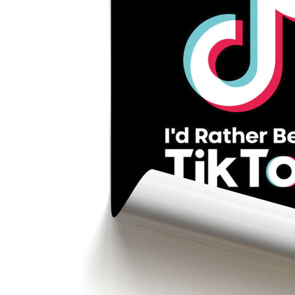 I'd Rather Be On TikTok Poster