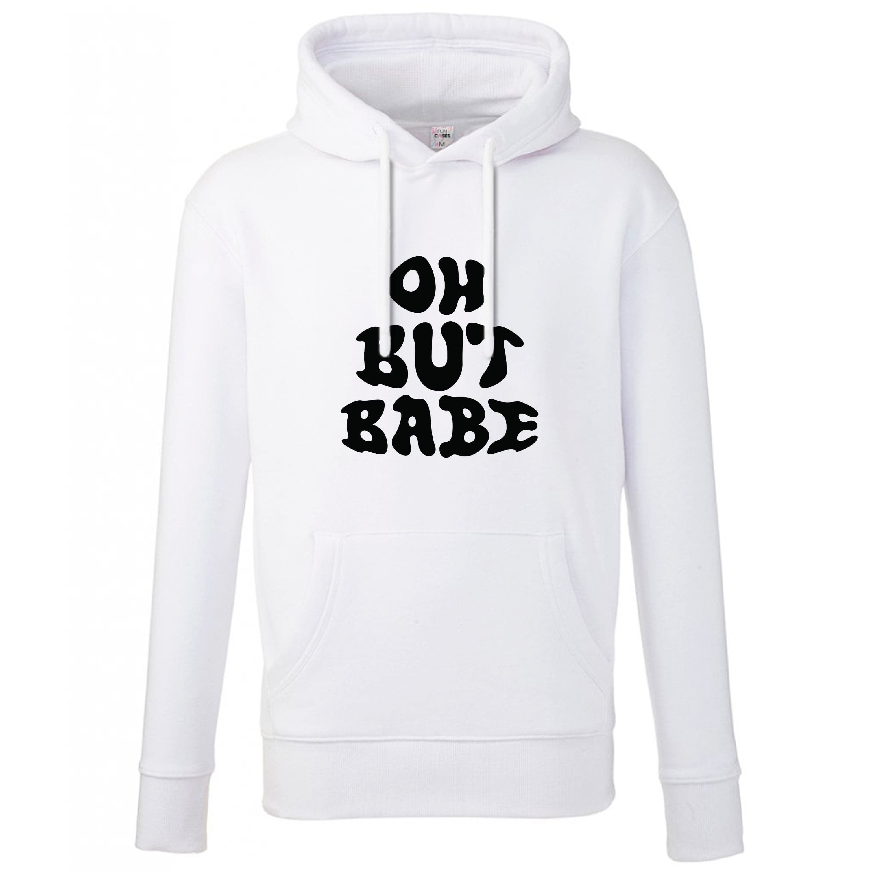 Oh But Babe Hoodie