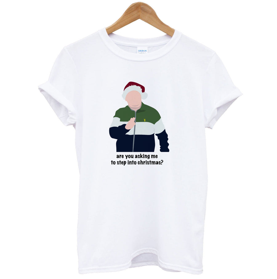 Are You Asking Me To Step Into Christmas - Gavin And Stacey T-Shirt