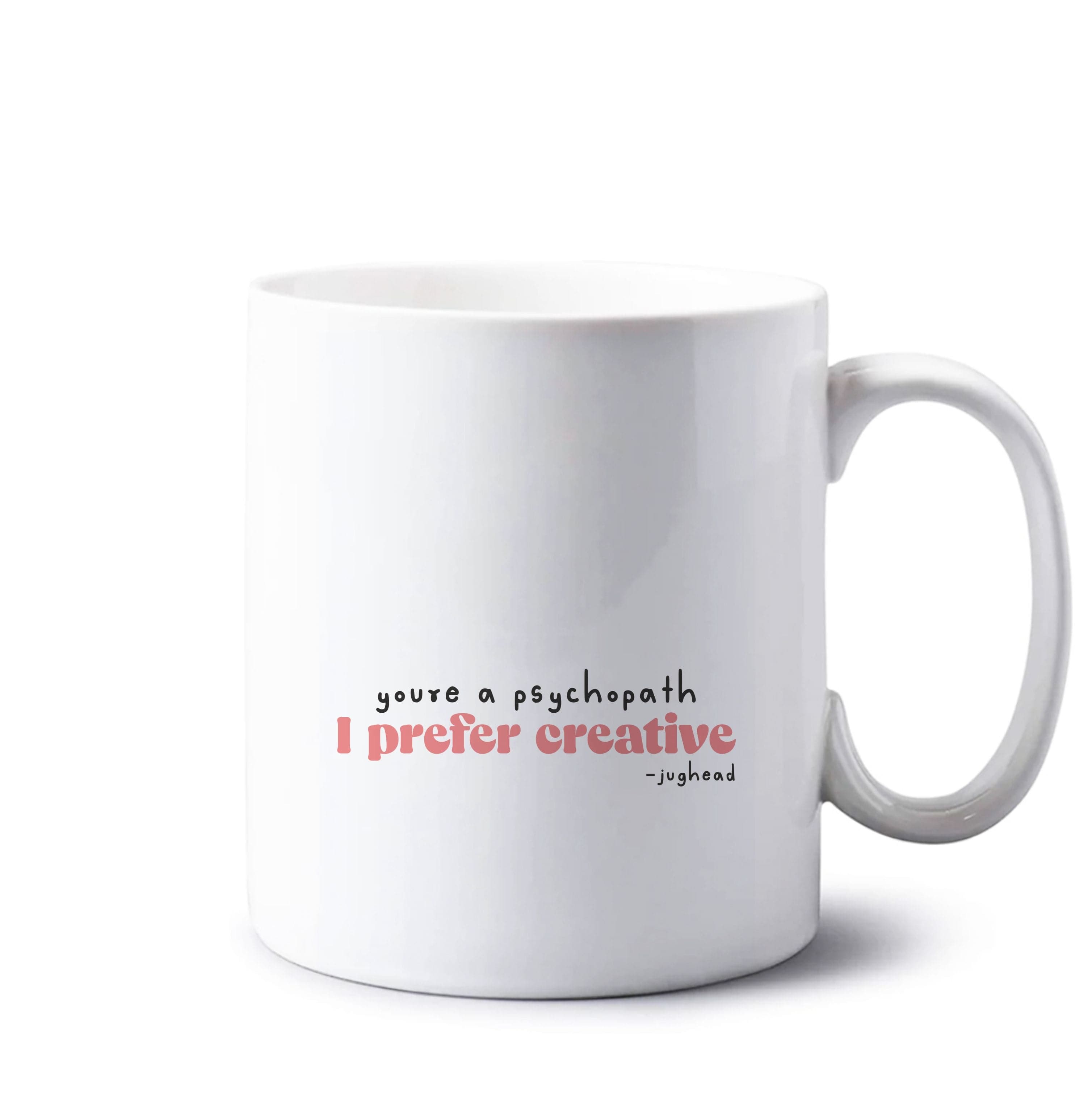 You're A Psychopath - TV Quotes Mug