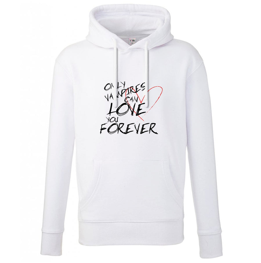 Only Vampires Can Love You Forever - Vampire Diaries Hoodie