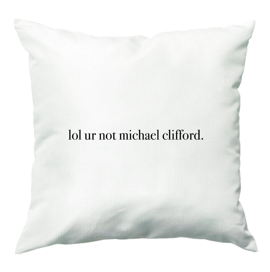 Lol Ur Not Michael Clifford - 5 Seconds Of Summer  Cushion