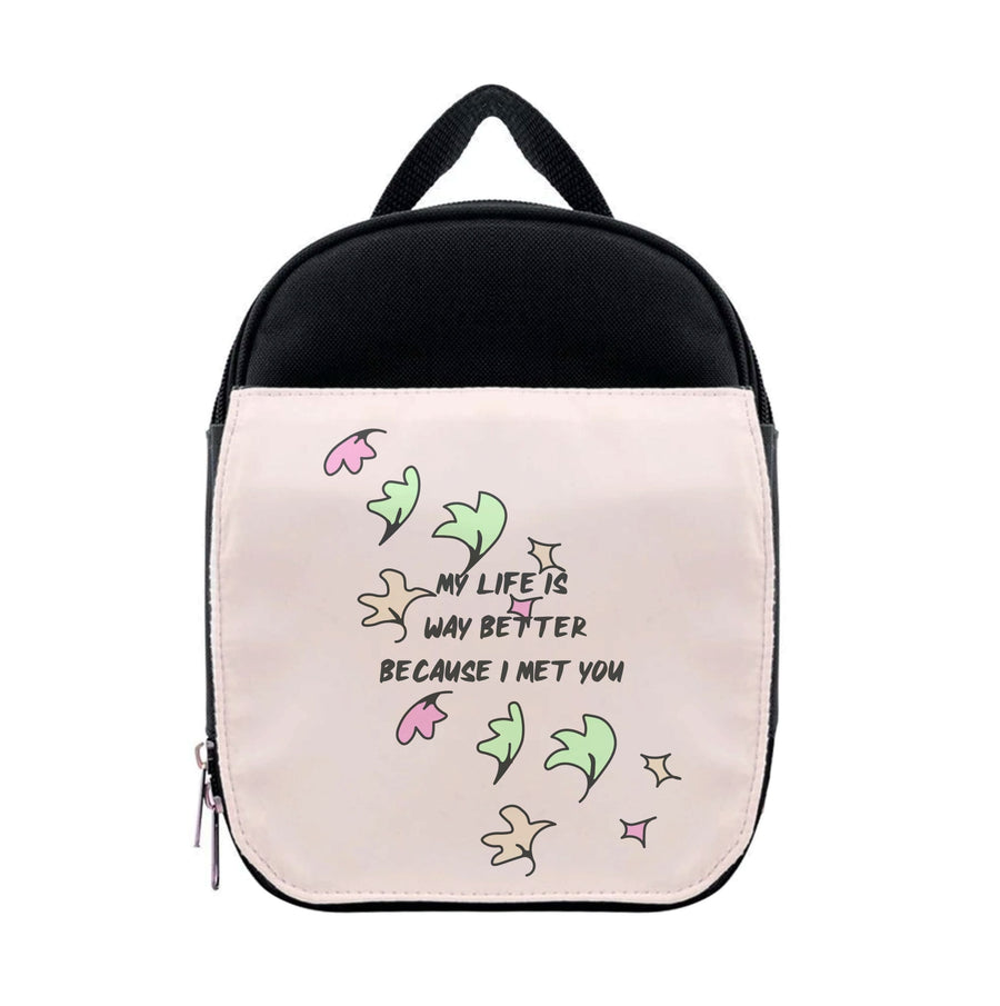 My Life Is Way Better Because I Met You - Heartstopper Lunchbox