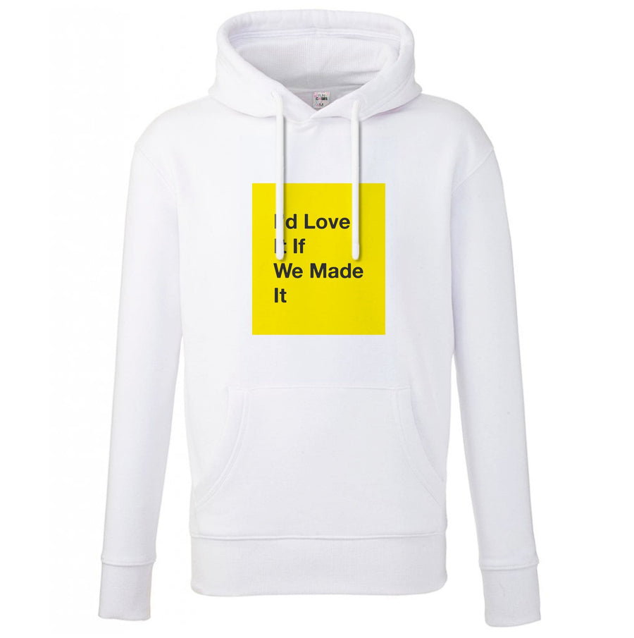 I'd Love It If We Made It - The 1975 Hoodie