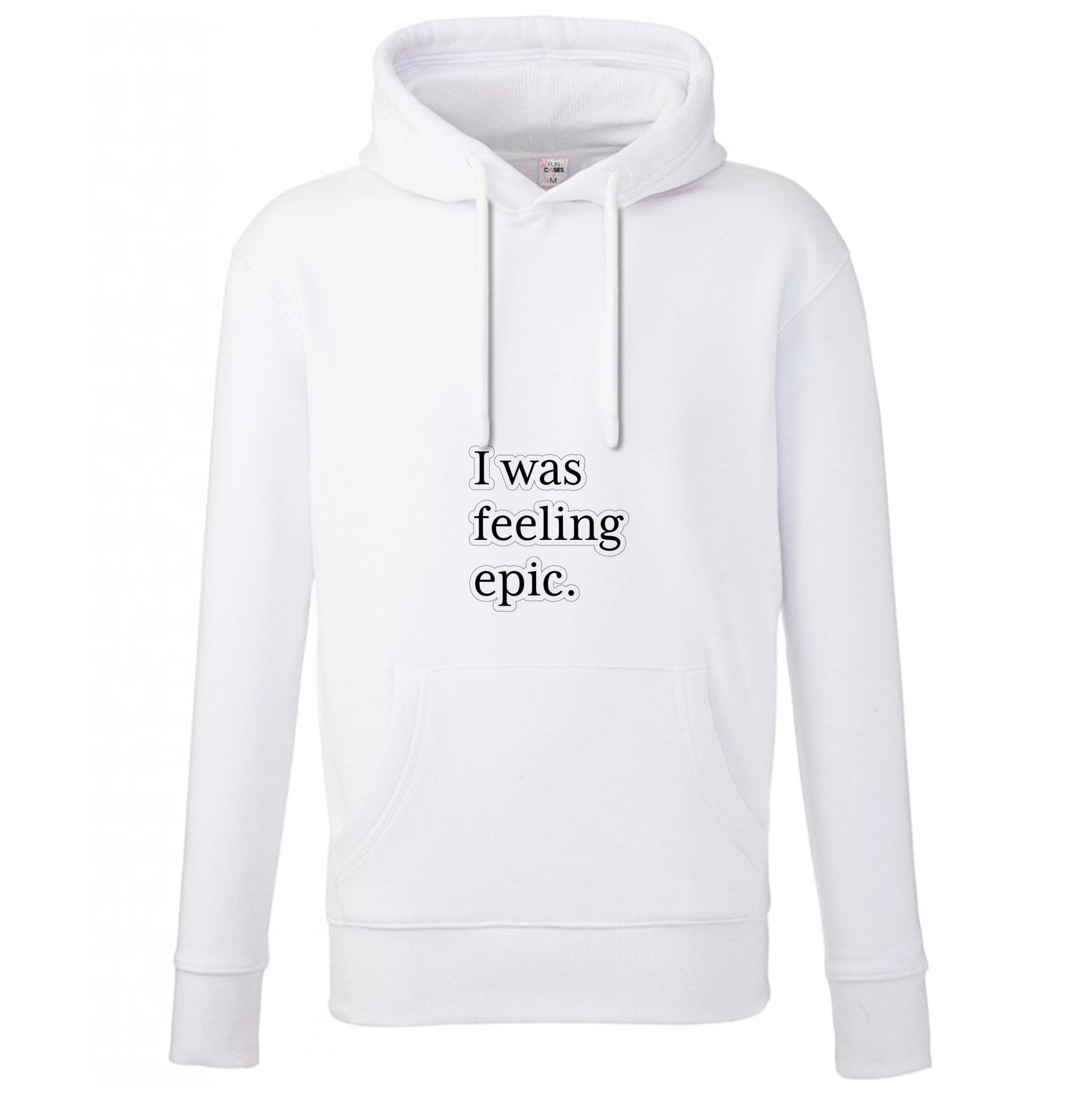 I Was Feeling Epic - VD Hoodie