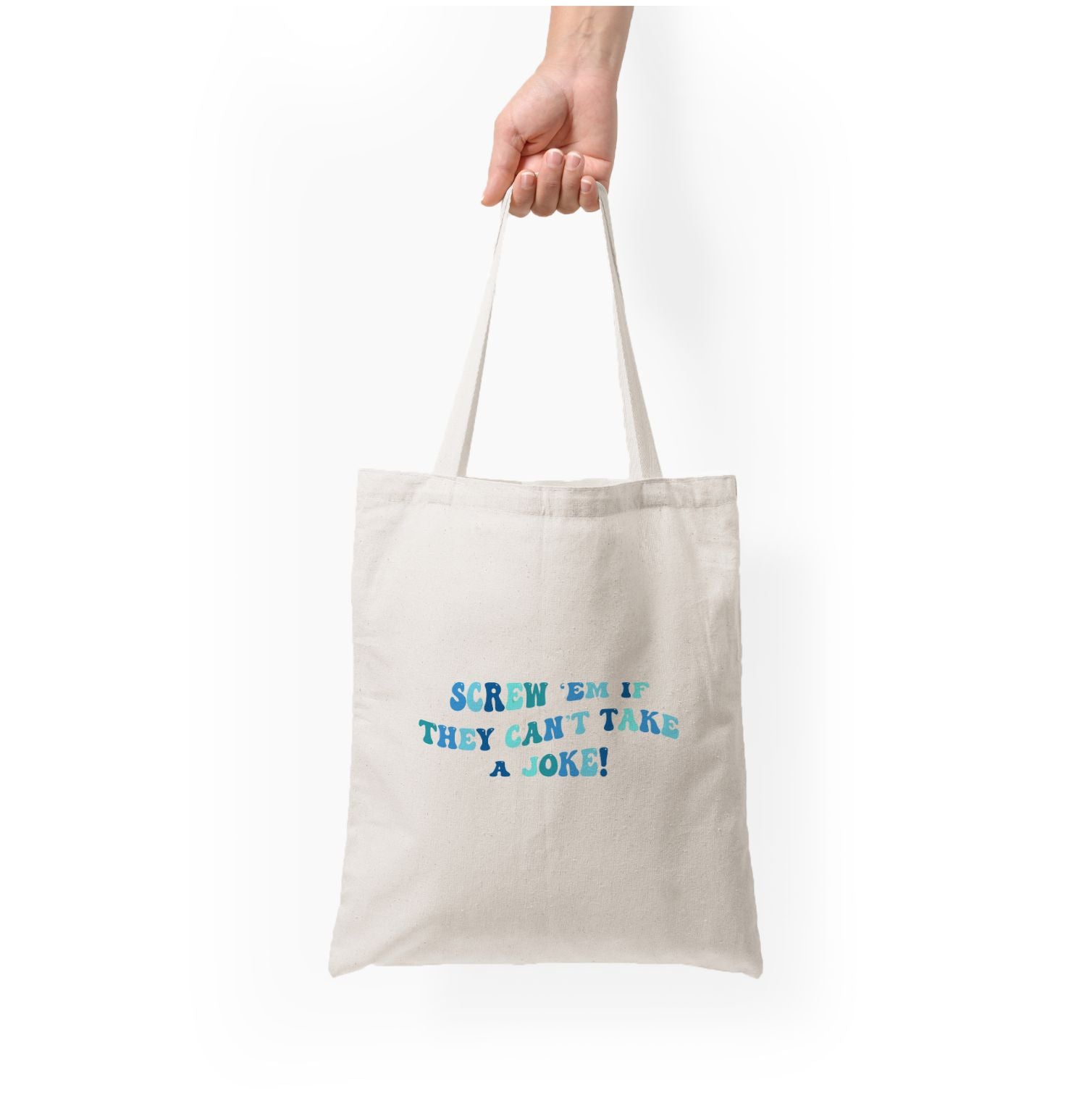 Screw Em If They Can't Take A Joke Tote Bag