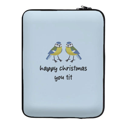 Happy Christmas You Tit - Christmas Laptop Sleeve