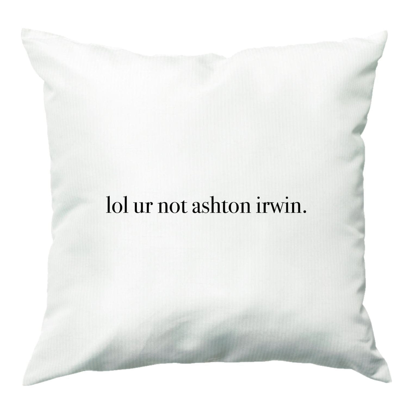 Lol Ur Not Ashton Irwin - 5 Seconds Of Summer  Cushion