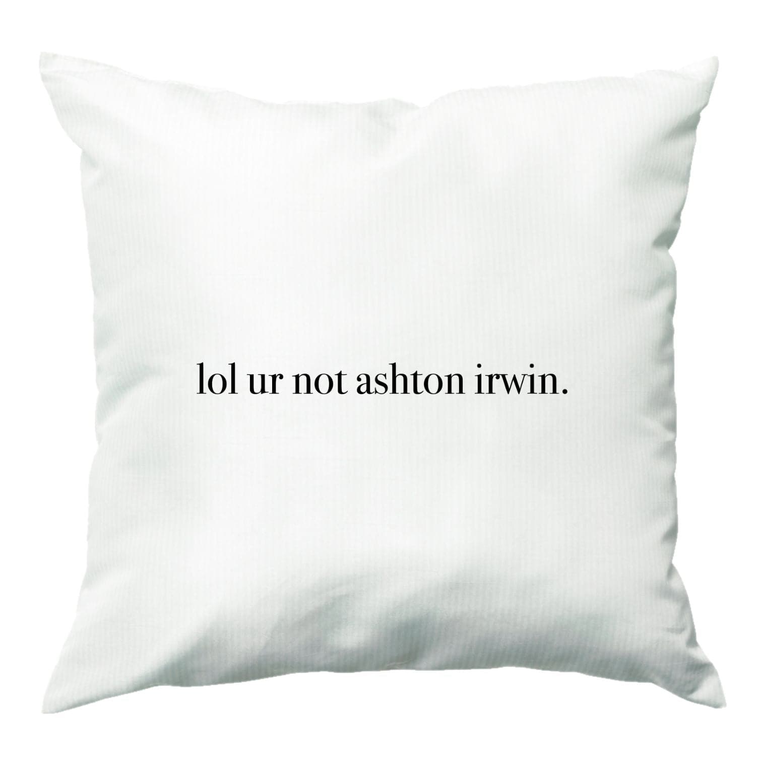 Lol Ur Not Ashton Irwin Cushion