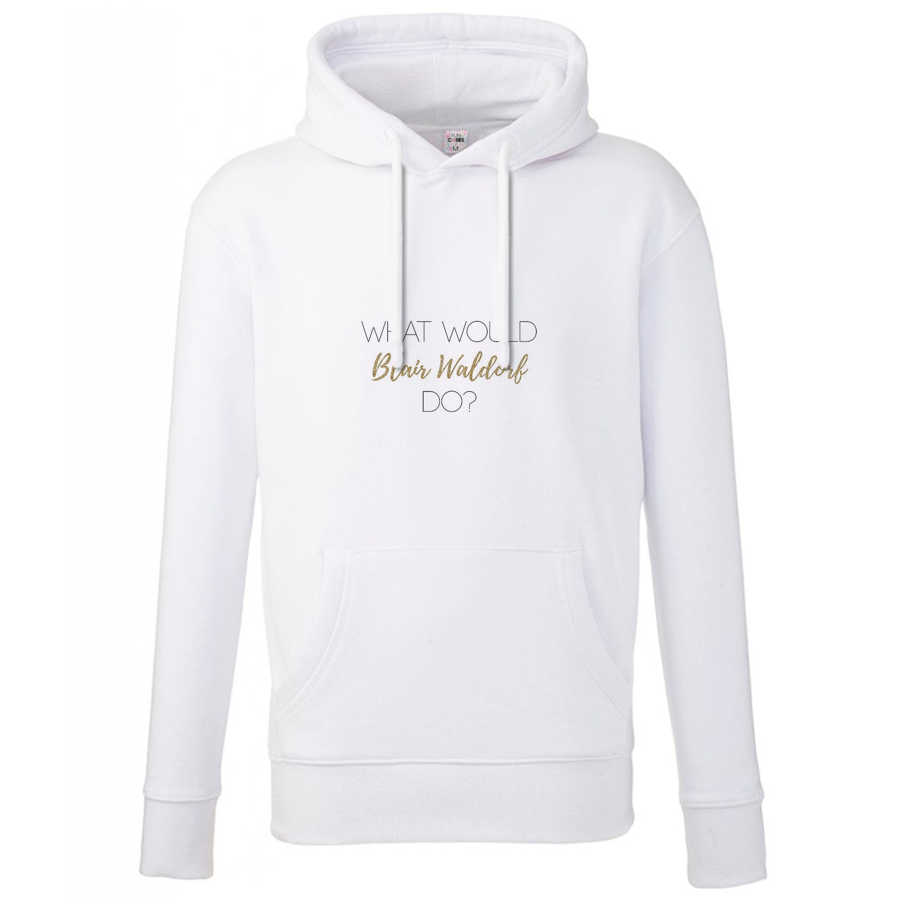 What Would Blair Waldorf Do - Gossip Hoodie