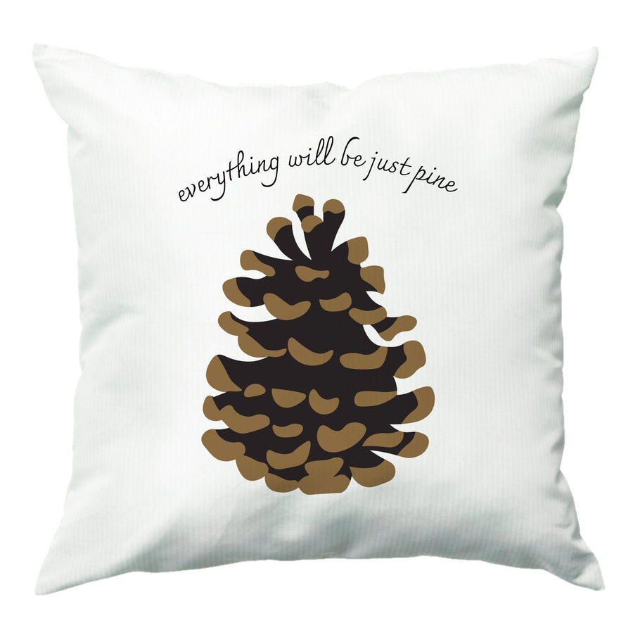 Everything Will Be Just Pine - Autumn Cushion