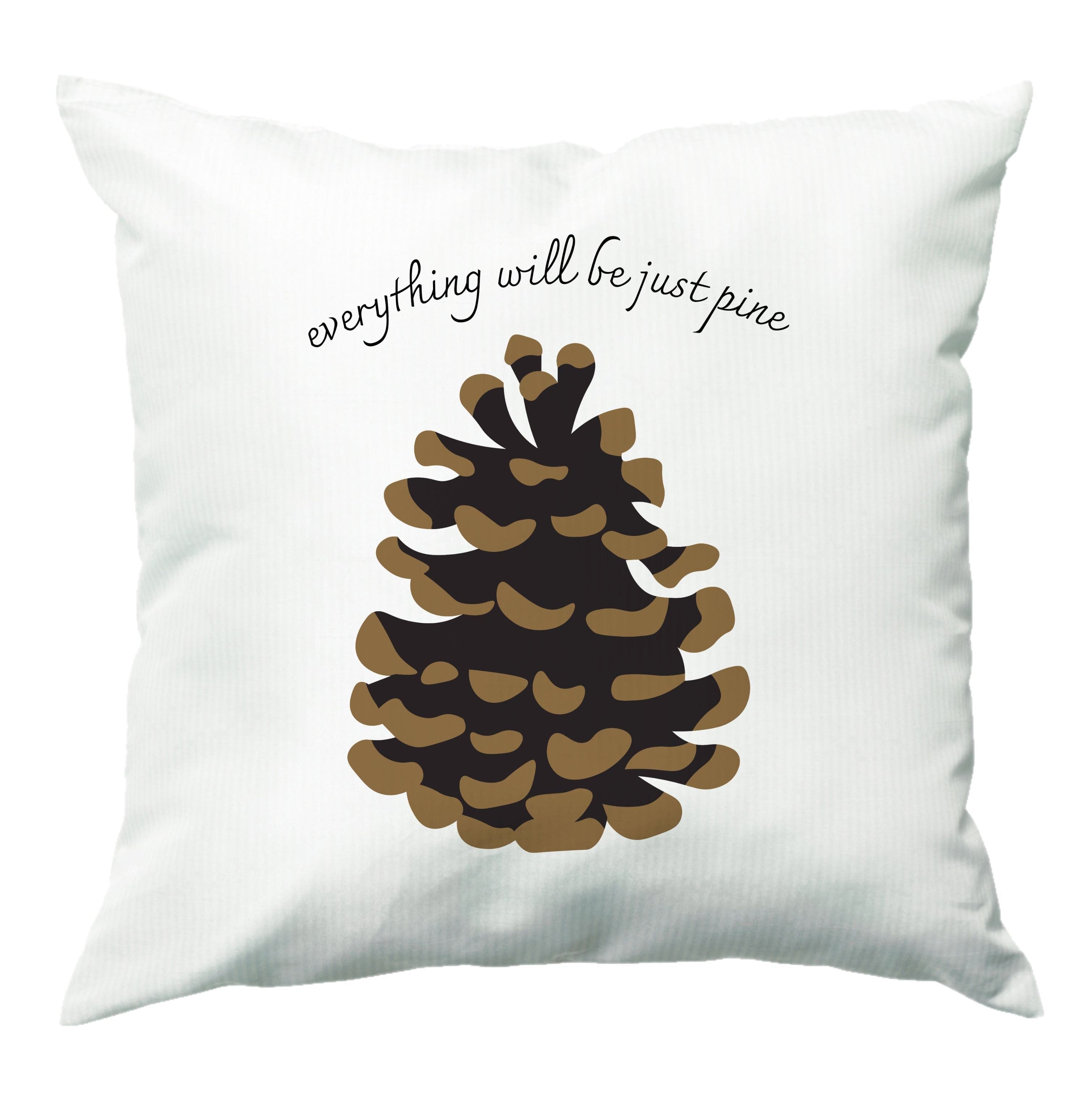 Everything Will Be Just Pine - Autumn Cushion