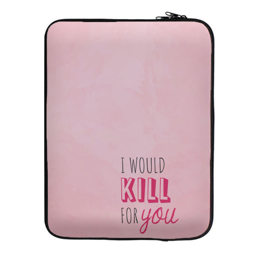 I Would Kill For You - You Laptop Sleeve