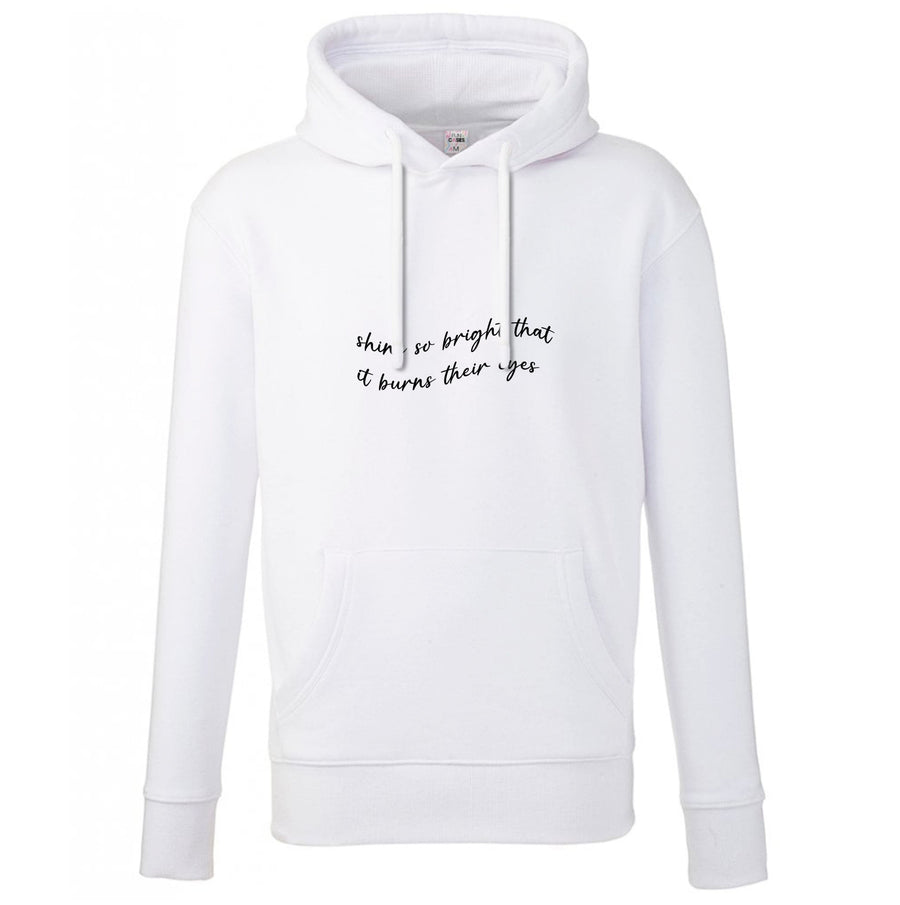 Shine So Bright It Burns Their Eyes - Funny Quotes Hoodie