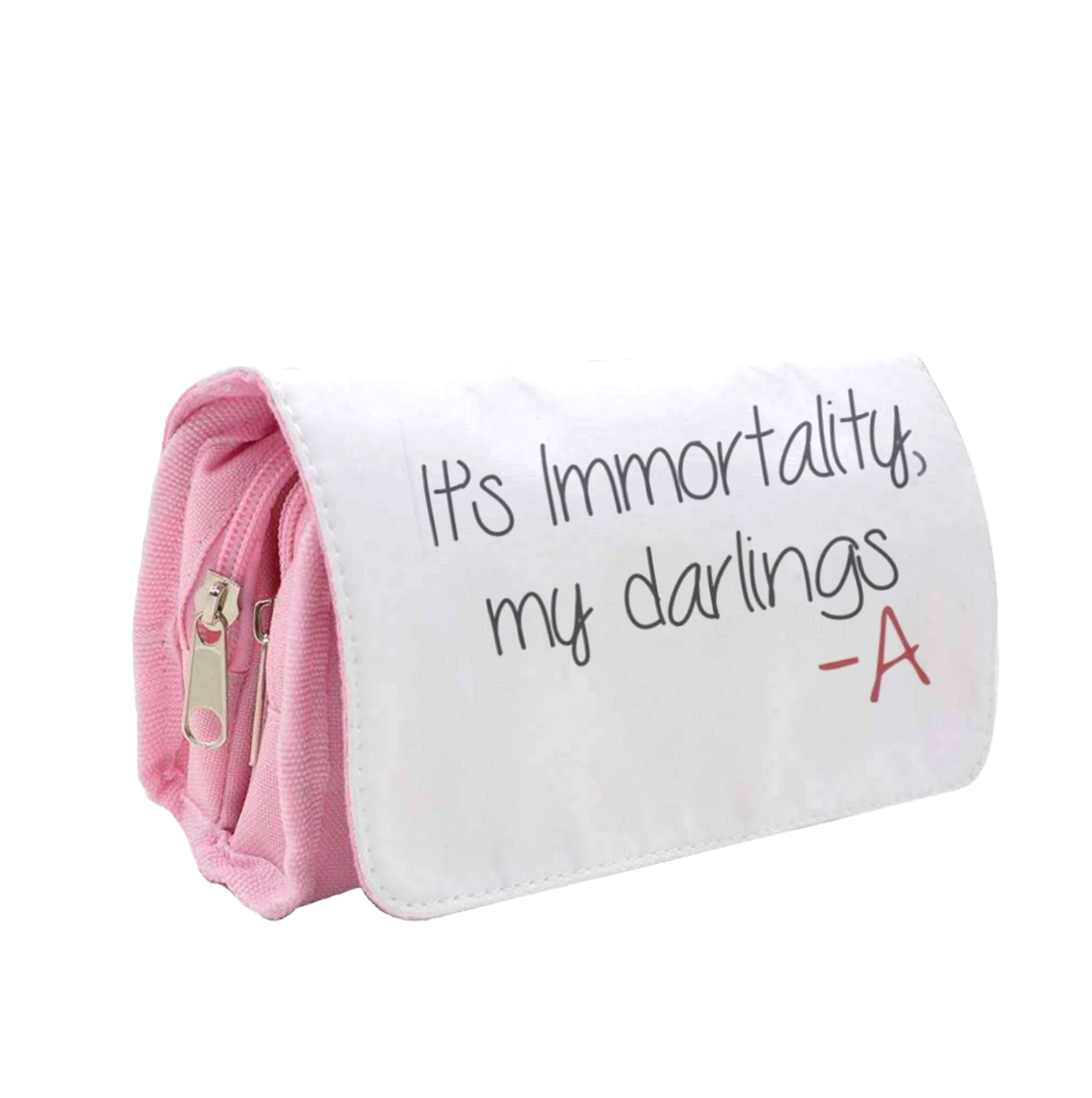 It's Immortality My Darlings - PLL Pencil Case