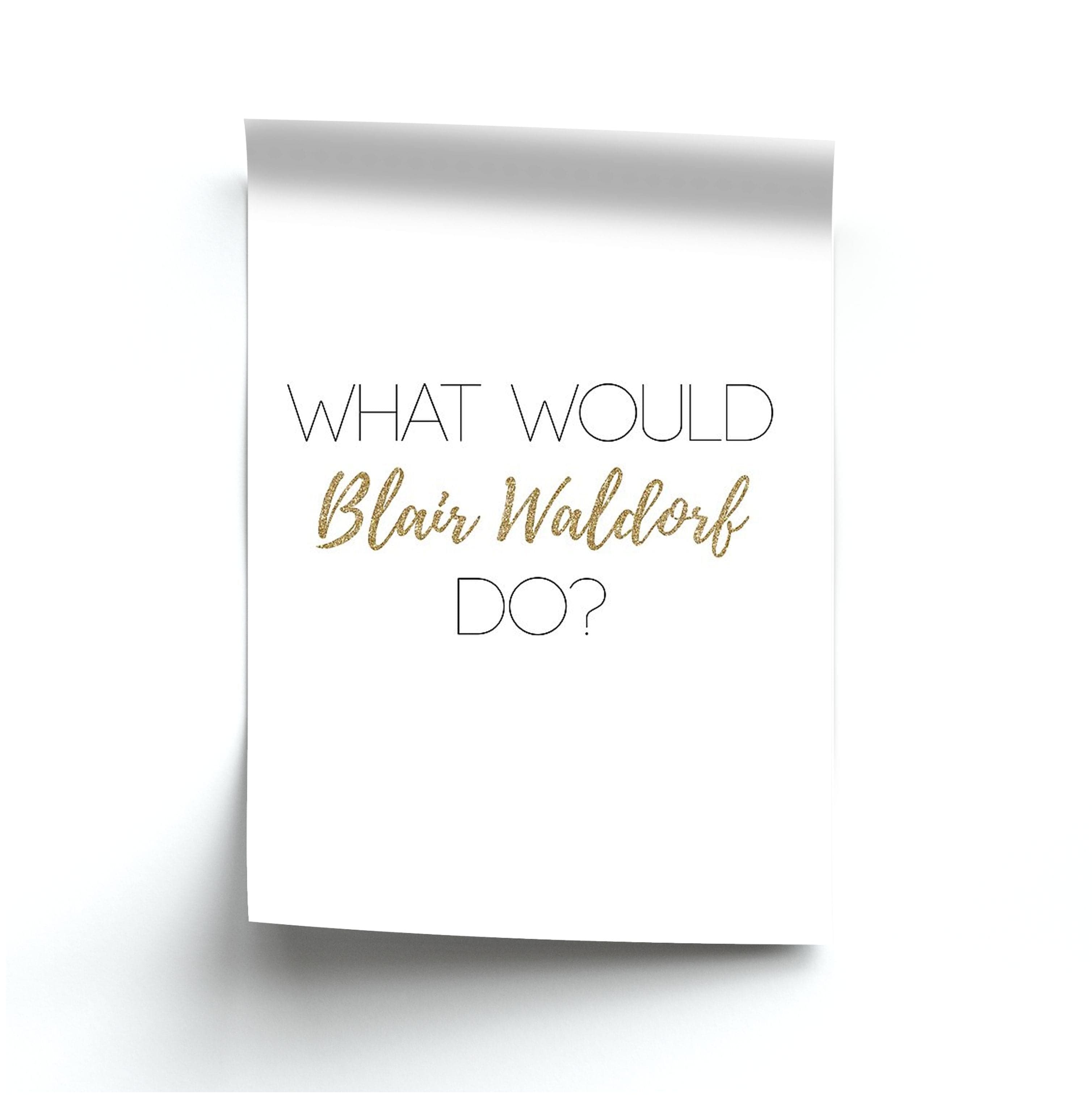 What Would Blair Waldorf Do - Gossip Poster